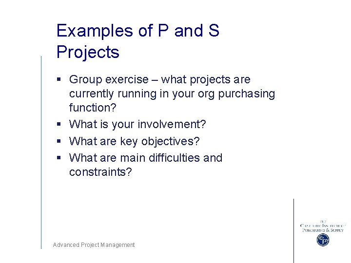 Examples of P and S Projects § Group exercise – what projects are currently