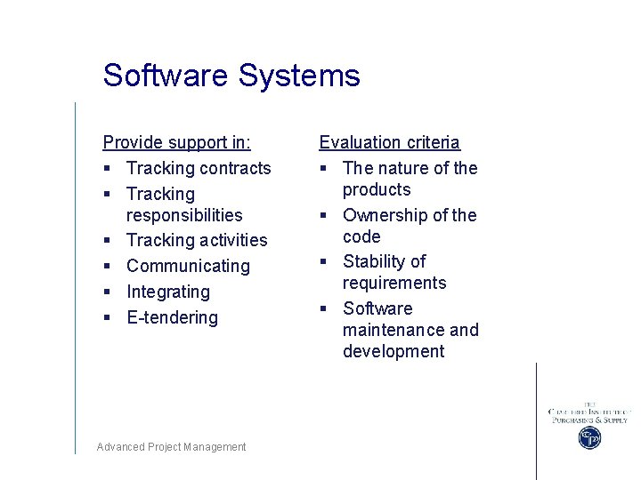 Software Systems Provide support in: § Tracking contracts § Tracking responsibilities § Tracking activities