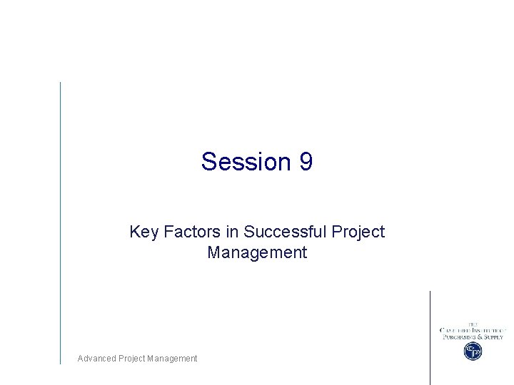 Session 9 Key Factors in Successful Project Management Advanced Project Management 