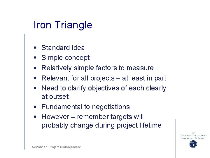 Iron Triangle § § § Standard idea Simple concept Relatively simple factors to measure
