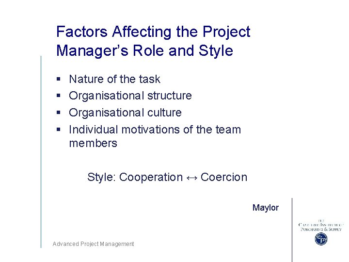 Factors Affecting the Project Manager’s Role and Style § § Nature of the task