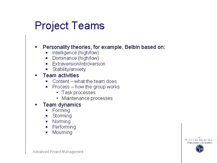 Project Teams § Personality theories, for example, Belbin based on: § § Intelligence (high/low)