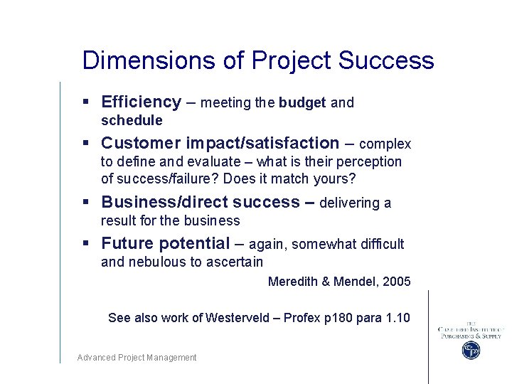 Dimensions of Project Success § Efficiency – meeting the budget and schedule § Customer