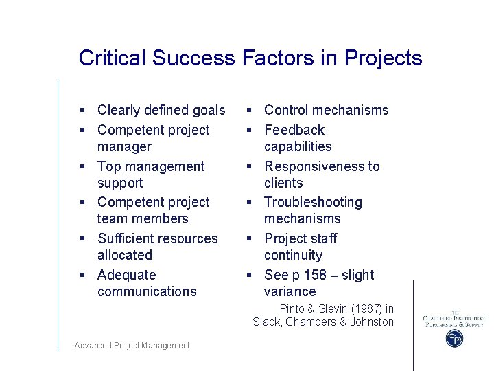 Critical Success Factors in Projects § Clearly defined goals § Competent project manager §