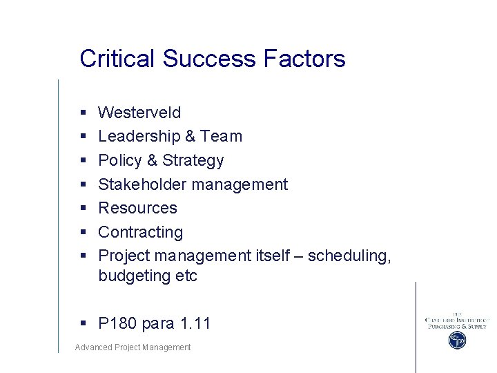 Critical Success Factors § § § § Westerveld Leadership & Team Policy & Strategy