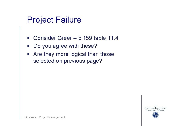 Project Failure § Consider Greer – p 159 table 11. 4 § Do you