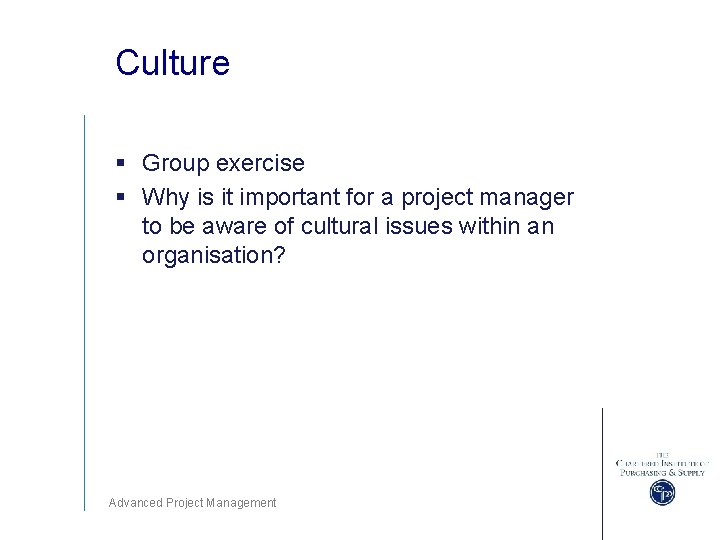 Culture § Group exercise § Why is it important for a project manager to