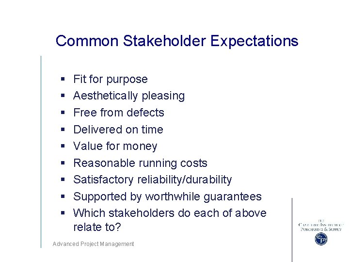 Common Stakeholder Expectations § § § § § Fit for purpose Aesthetically pleasing Free