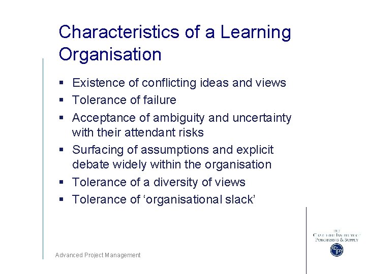 Characteristics of a Learning Organisation § Existence of conflicting ideas and views § Tolerance