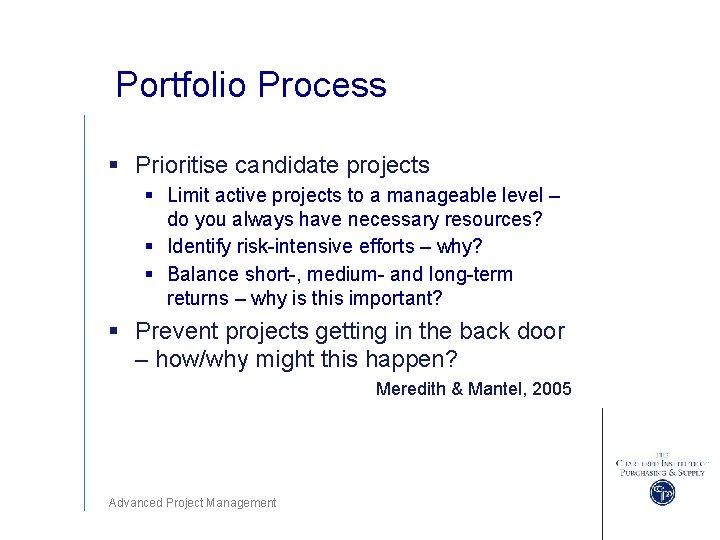 Portfolio Process § Prioritise candidate projects § Limit active projects to a manageable level