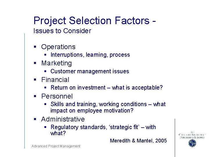 Project Selection Factors Issues to Consider § Operations § Interruptions, learning, process § Marketing