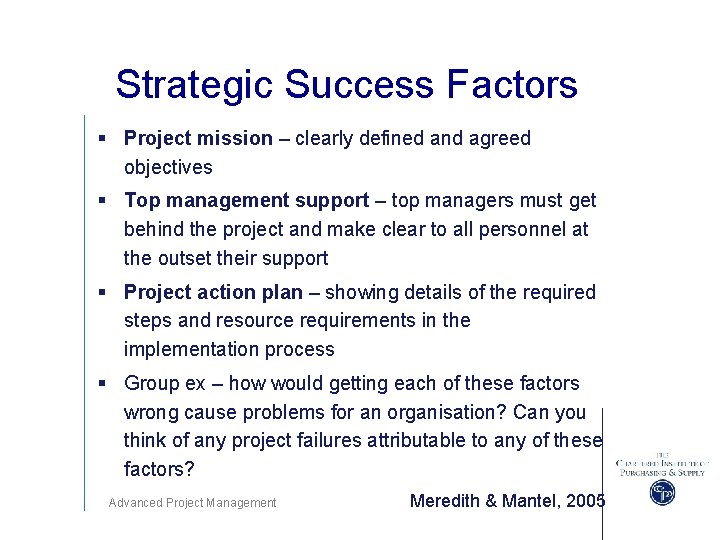 Strategic Success Factors § Project mission – clearly defined and agreed objectives § Top