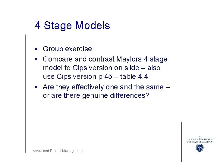 4 Stage Models § Group exercise § Compare and contrast Maylors 4 stage model