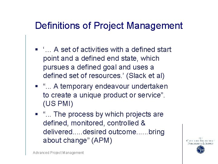 Definitions of Project Management § ‘… A set of activities with a defined start