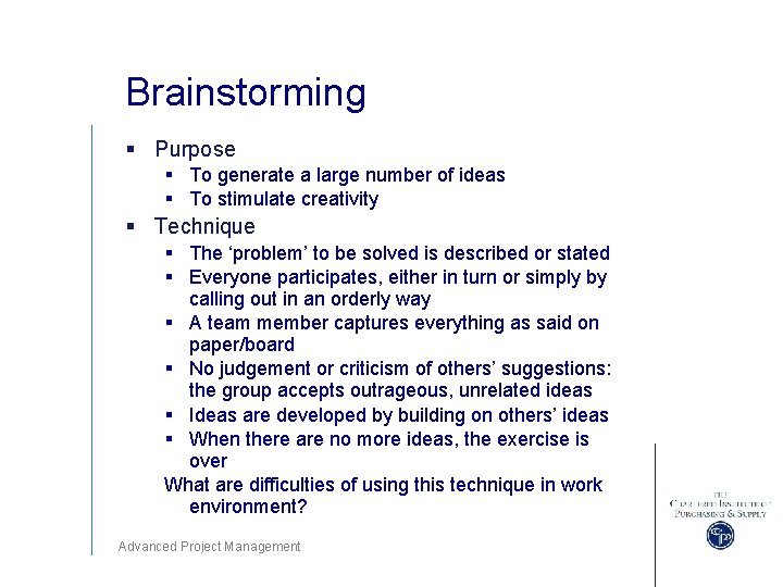 Brainstorming § Purpose § To generate a large number of ideas § To stimulate