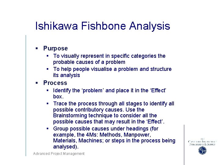 Ishikawa Fishbone Analysis § Purpose § To visually represent in specific categories the probable