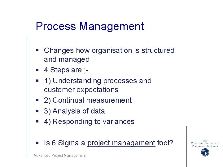 Process Management § Changes how organisation is structured and managed § 4 Steps are