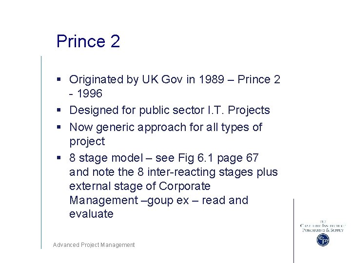 Prince 2 § Originated by UK Gov in 1989 – Prince 2 - 1996