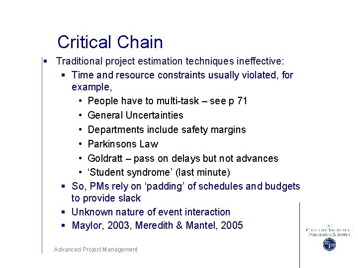 Critical Chain § Traditional project estimation techniques ineffective: § Time and resource constraints usually