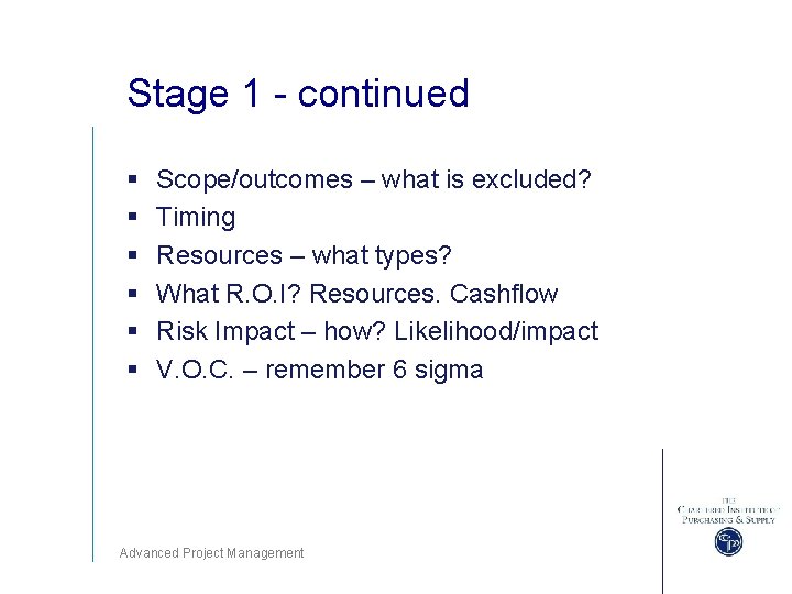 Stage 1 - continued § § § Scope/outcomes – what is excluded? Timing Resources