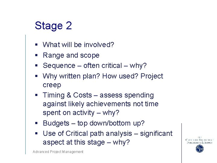 Stage 2 § § What will be involved? Range and scope Sequence – often