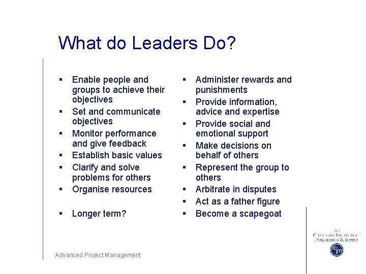 What do Leaders Do? § § Enable people and groups to achieve their objectives