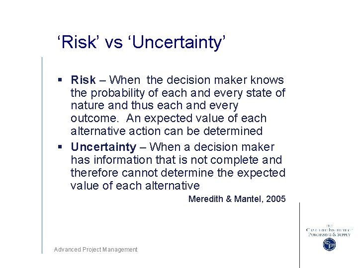 ‘Risk’ vs ‘Uncertainty’ § Risk – When the decision maker knows the probability of