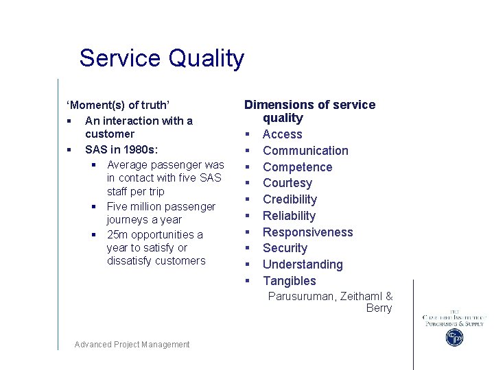 Service Quality ‘Moment(s) of truth’ § An interaction with a customer § SAS in