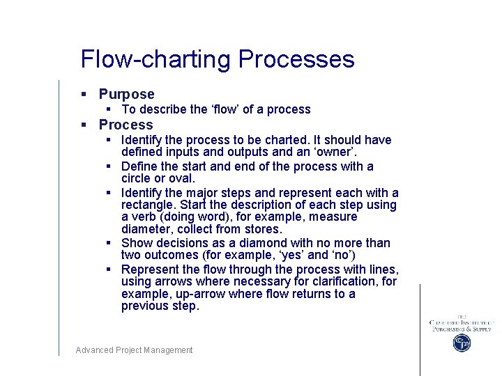 Flow-charting Processes § Purpose § To describe the ‘flow’ of a process § Process