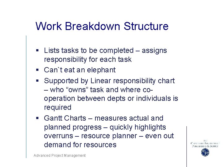 Work Breakdown Structure § Lists tasks to be completed – assigns responsibility for each