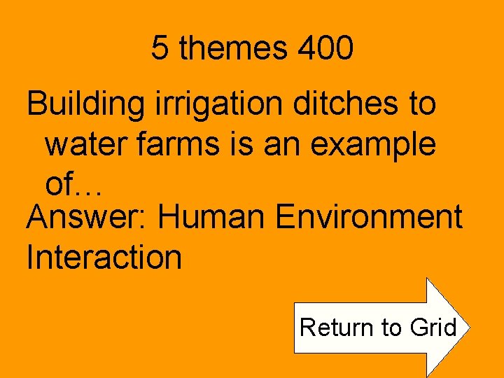 5 themes 400 Building irrigation ditches to water farms is an example of… Answer: