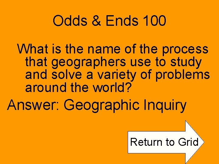 Odds & Ends 100 What is the name of the process that geographers use