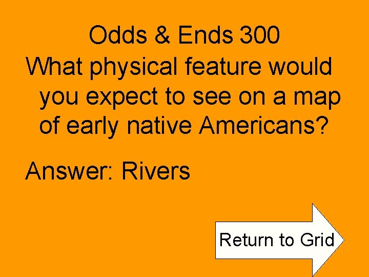 Odds & Ends 300 What physical feature would you expect to see on a