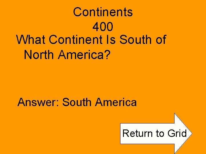Continents 400 What Continent Is South of North America? Answer: South America Return to