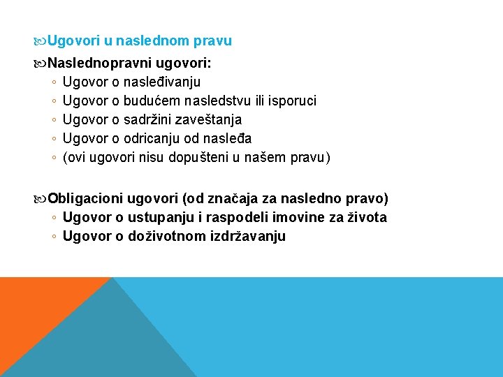  Ugovori u naslednom pravu Naslednopravni ugovori: ◦ Ugovor o nasleđivanju ◦ Ugovor o