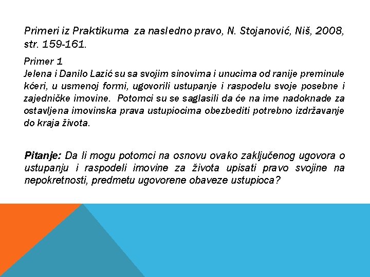 Primeri iz Praktikuma za nasledno pravo, N. Stojanović, Niš, 2008, str. 159 -161. Primer