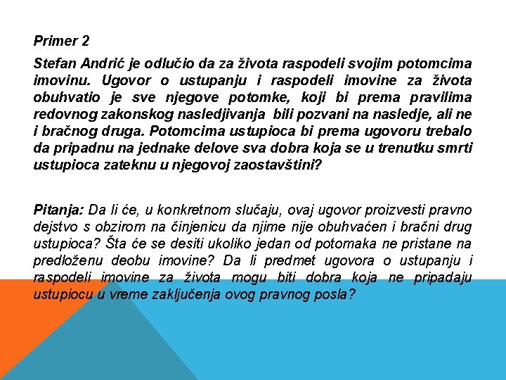 Primer 2 Stefan Andrić je odlučio da za života raspodeli svojim potomcima imovinu. Ugovor