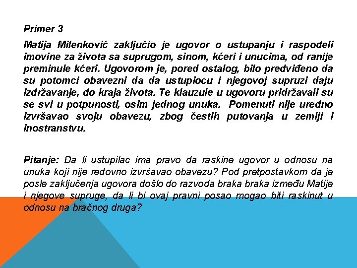 Primer 3 Matija Milenković zaključio je ugovor o ustupanju i raspodeli imovine za života