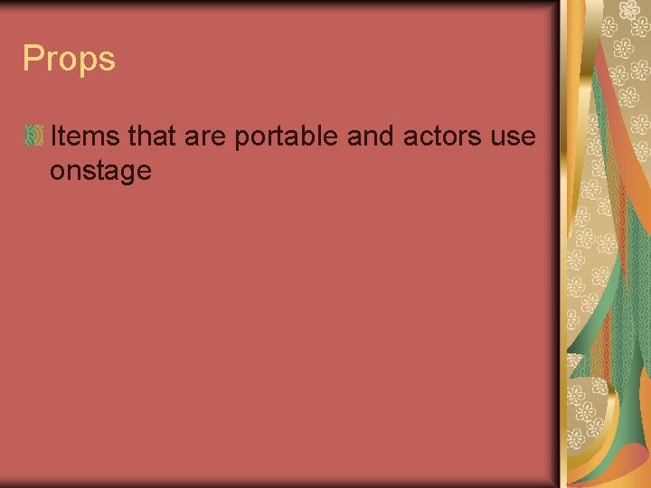 Props Items that are portable and actors use onstage Props Items that are portable and actors use onstage