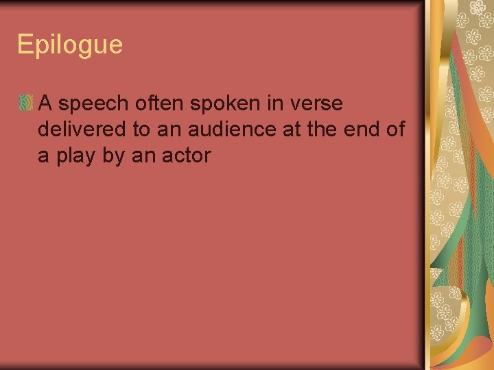 Epilogue A speech often spoken in verse delivered to an audience at the end Epilogue A speech often spoken in verse delivered to an audience at the end