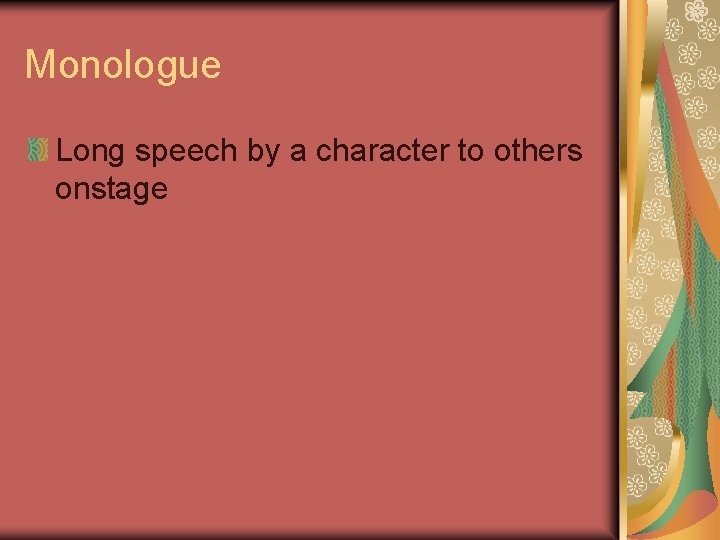 Monologue Long speech by a character to others onstage Monologue Long speech by a character to others onstage
