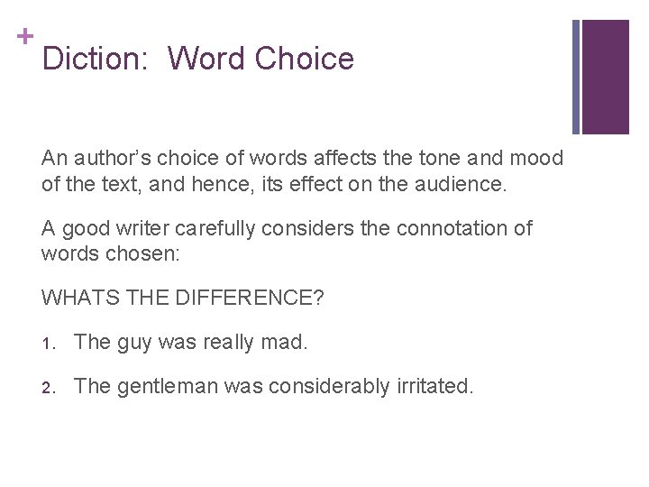 + Diction: Word Choice An author’s choice of words affects the tone and mood