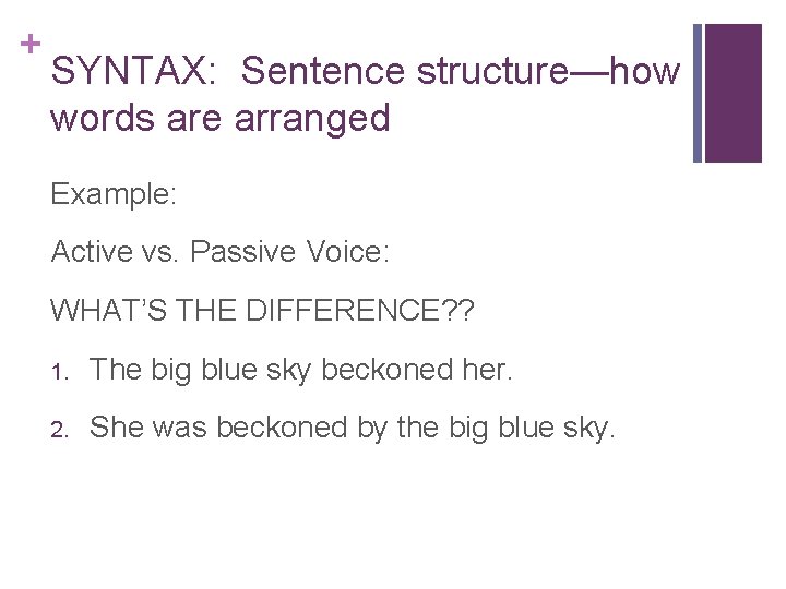 + SYNTAX: Sentence structure—how words are arranged Example: Active vs. Passive Voice: WHAT’S THE