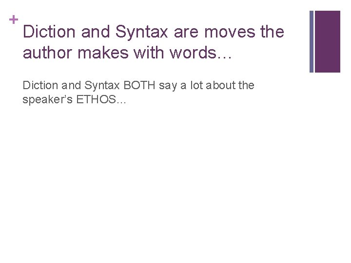 + Diction and Syntax are moves the author makes with words… Diction and Syntax