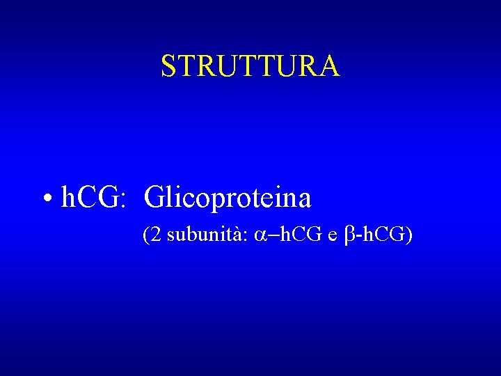 STRUTTURA • h. CG: Glicoproteina (2 subunità: a-h. CG e b-h. CG) 