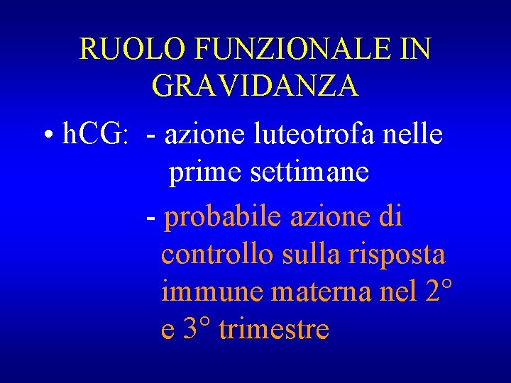 RUOLO FUNZIONALE IN GRAVIDANZA • h. CG: - azione luteotrofa nelle prime settimane -