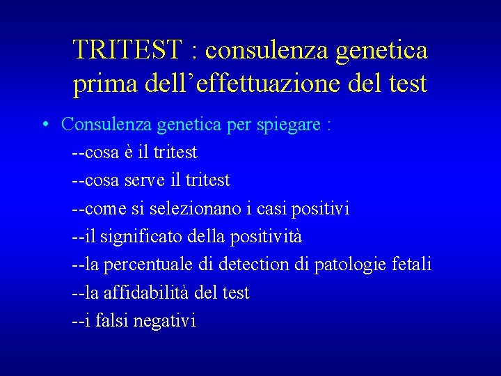 TRITEST : consulenza genetica prima dell’effettuazione del test • Consulenza genetica per spiegare :