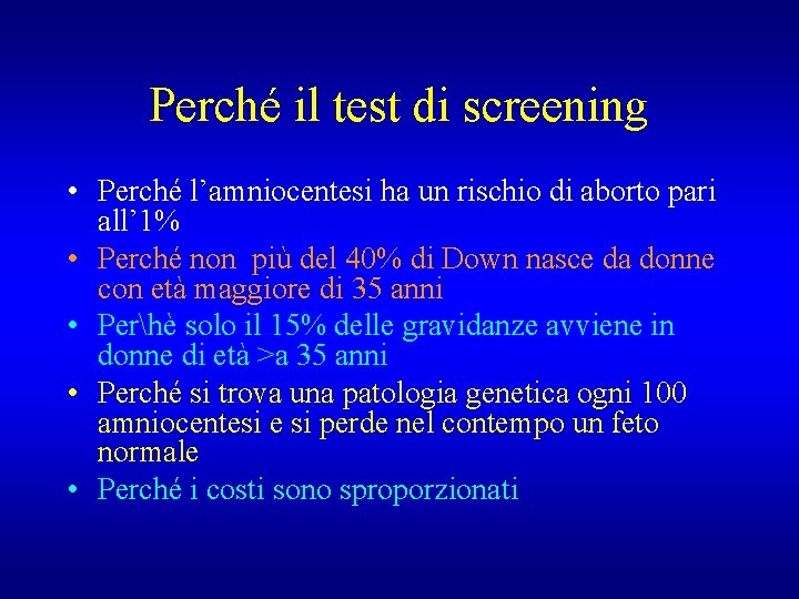 Perché il test di screening • Perché l’amniocentesi ha un rischio di aborto pari