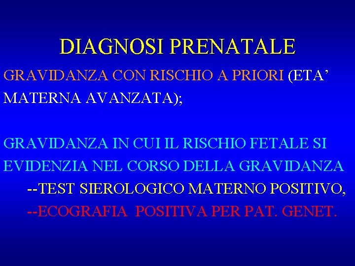 DIAGNOSI PRENATALE GRAVIDANZA CON RISCHIO A PRIORI (ETA’ MATERNA AVANZATA); GRAVIDANZA IN CUI IL