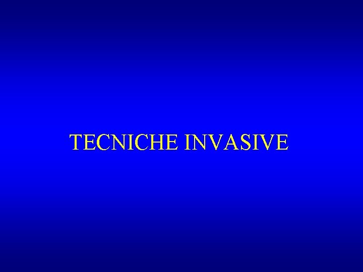 TECNICHE INVASIVE 